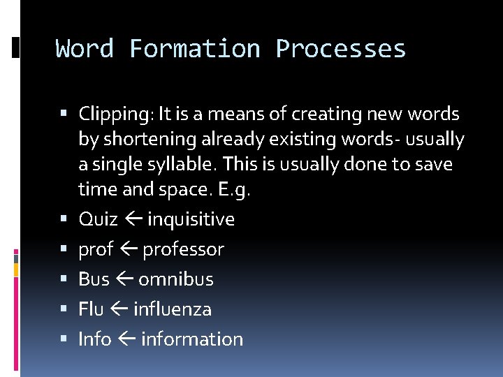 Word Formation Processes Clipping: It is a means of creating new words by shortening