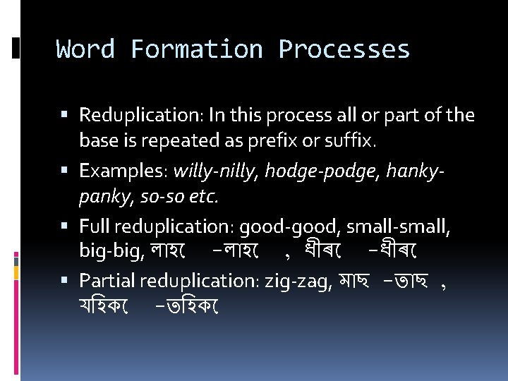 Word Formation Processes Reduplication: In this process all or part of the base is