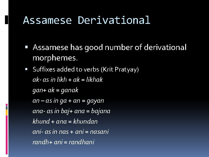 Assamese Derivational Assamese has good number of derivational morphemes. Suffixes added to verbs (Krit
