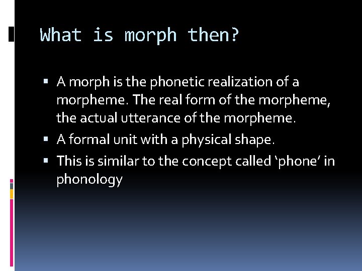What is morph then? A morph is the phonetic realization of a morpheme. The