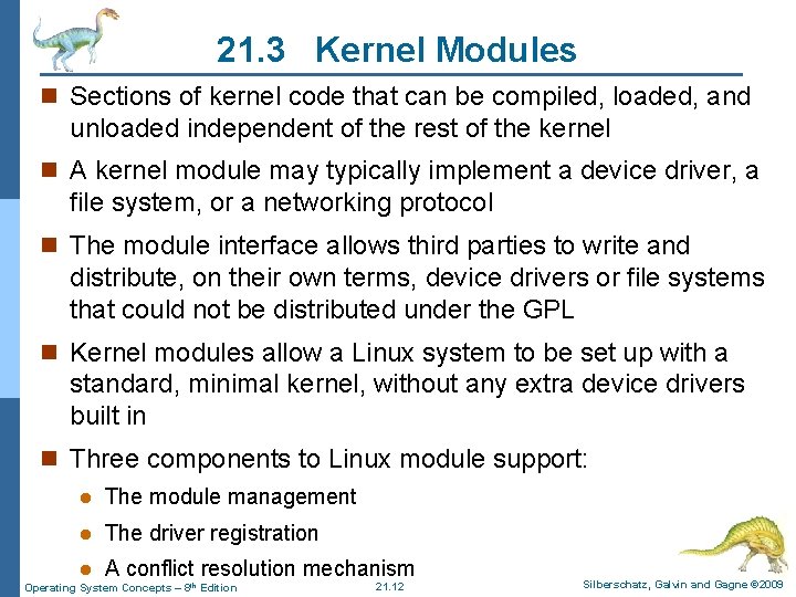 21. 3 Kernel Modules n Sections of kernel code that can be compiled, loaded,