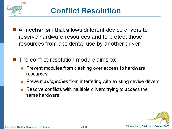 Conflict Resolution n A mechanism that allows different device drivers to reserve hardware resources