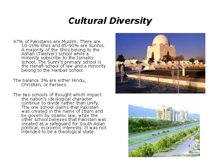 Cultural Diversity 97% of Pakistanis are Muslim. There are 10 -15% Shiis and 85