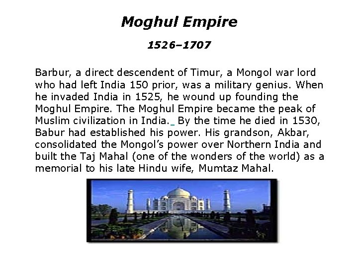 Moghul Empire 1526– 1707 Barbur, a direct descendent of Timur, a Mongol war lord