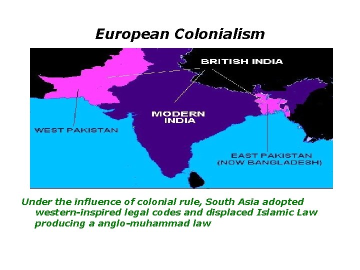European Colonialism Under the influence of colonial rule, South Asia adopted western-inspired legal codes
