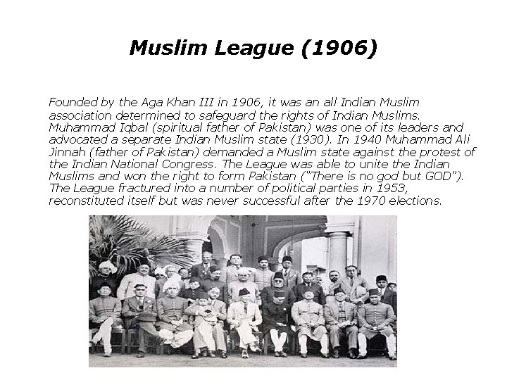 Muslim League (1906) Founded by the Aga Khan III in 1906, it was an