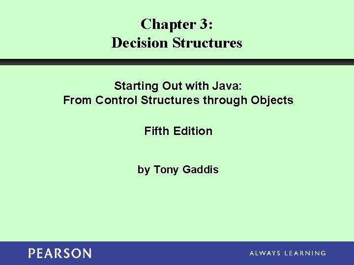Chapter 3: Decision Structures Starting Out with Java: From Control Structures through Objects Fifth