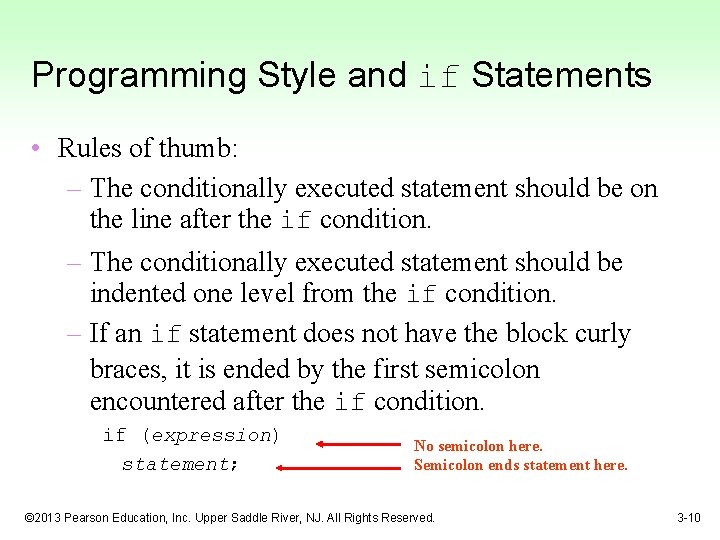 Programming Style and if Statements • Rules of thumb: – The conditionally executed statement