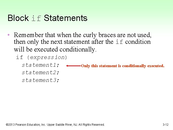 Block if Statements • Remember that when the curly braces are not used, then