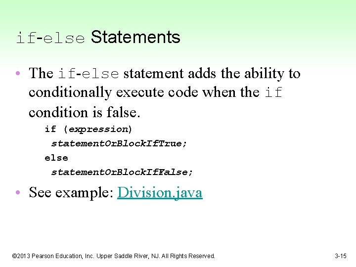 if-else Statements • The if-else statement adds the ability to conditionally execute code when