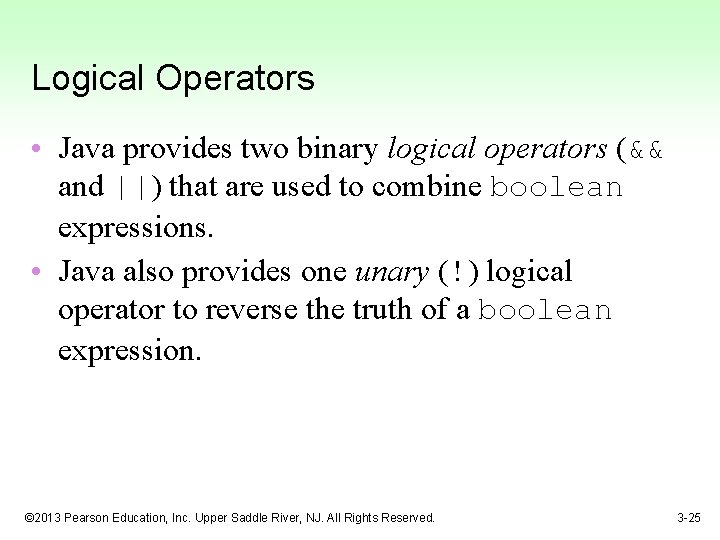 Logical Operators • Java provides two binary logical operators (&& and ||) that are
