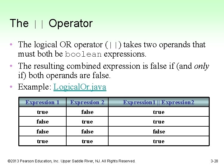 The || Operator • The logical OR operator (||) takes two operands that must