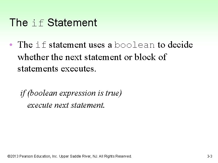 The if Statement • The if statement uses a boolean to decide whether the