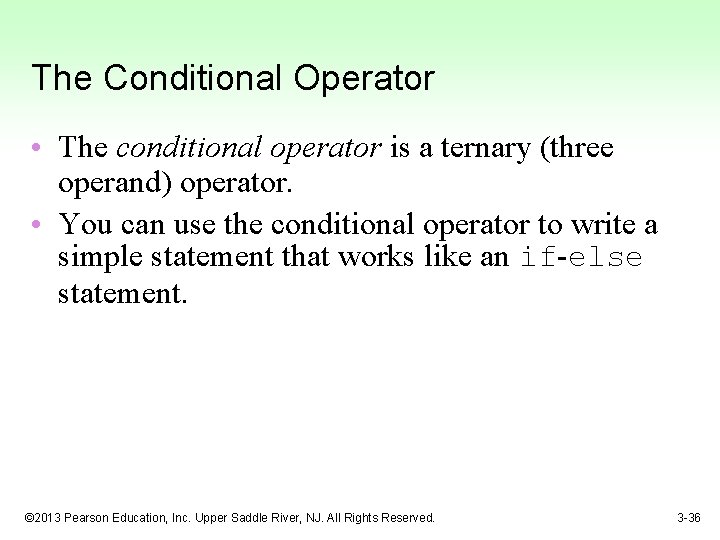The Conditional Operator • The conditional operator is a ternary (three operand) operator. •