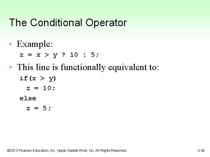 The Conditional Operator • Example: z = x > y ? 10 : 5;