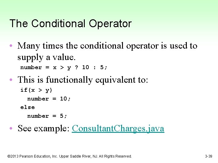 The Conditional Operator • Many times the conditional operator is used to supply a