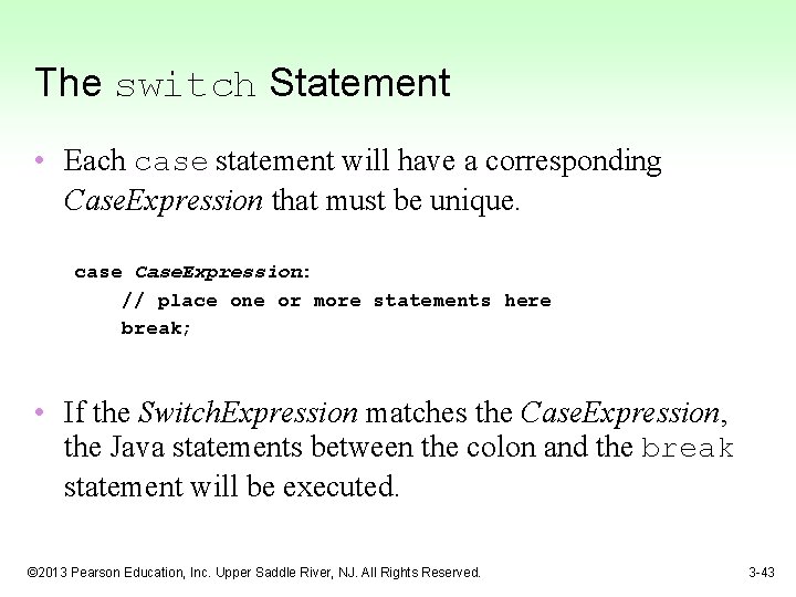 The switch Statement • Each case statement will have a corresponding Case. Expression that