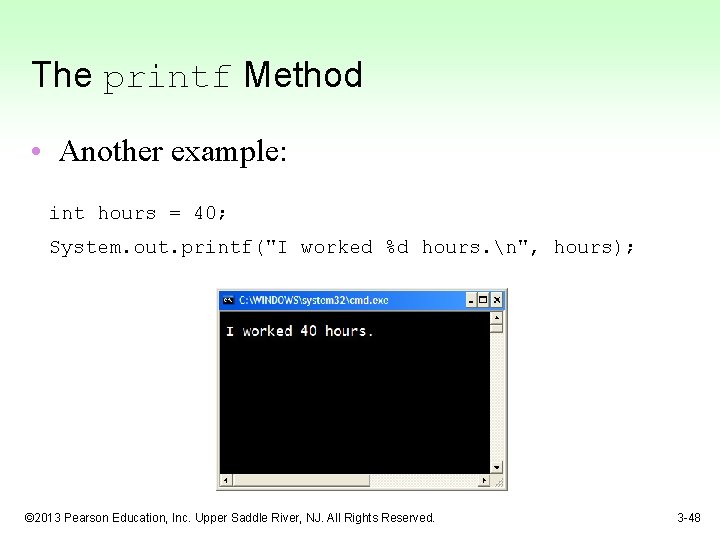 The printf Method • Another example: int hours = 40; System. out. printf("I worked