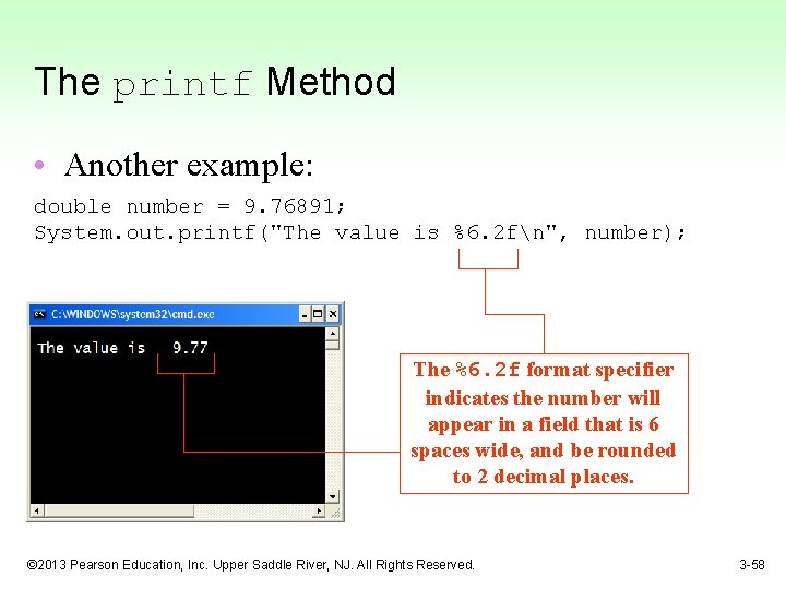 The printf Method • Another example: double number = 9. 76891; System. out. printf("The