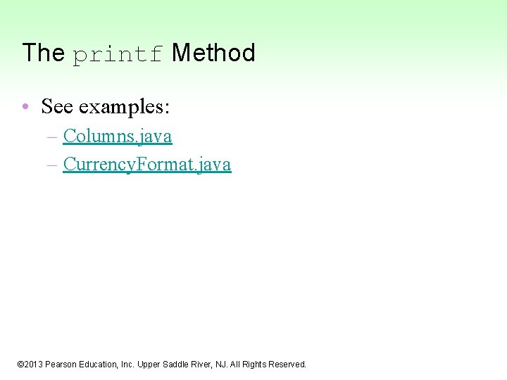 The printf Method • See examples: – Columns. java – Currency. Format. java ©