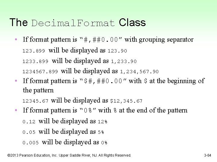The Decimal. Format Class • If format pattern is “#, ##0. 00” with grouping