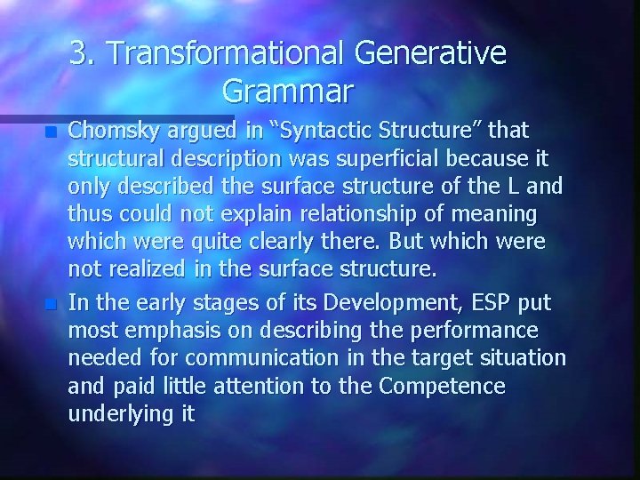 3. Transformational Generative Grammar n n Chomsky argued in “Syntactic Structure” that structural description