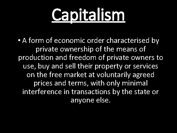 Capitalism • A form of economic order characterised by private ownership of the means