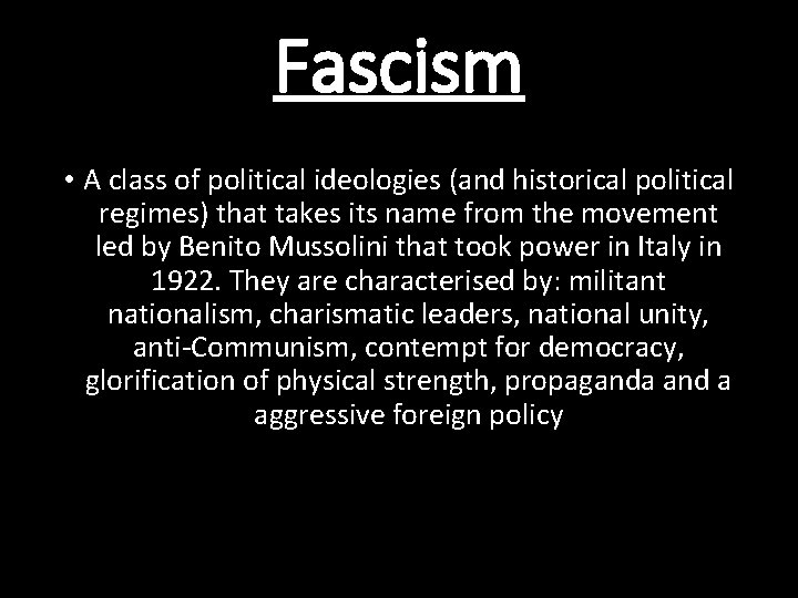 Fascism • A class of political ideologies (and historical political regimes) that takes its