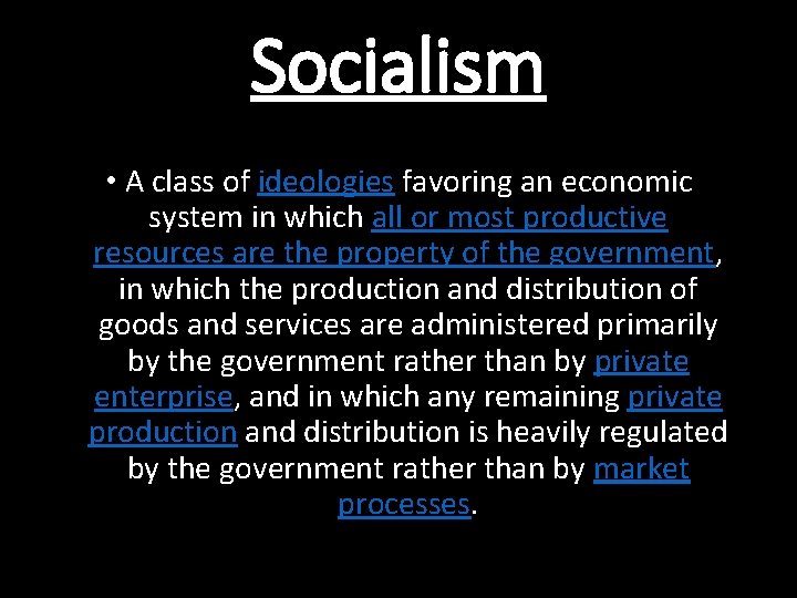 Socialism • A class of ideologies favoring an economic system in which all or