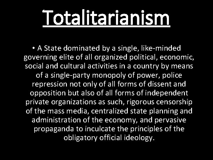 Totalitarianism • A State dominated by a single, like-minded governing elite of all organized