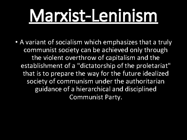 Marxist-Leninism • A variant of socialism which emphasizes that a truly communist society can