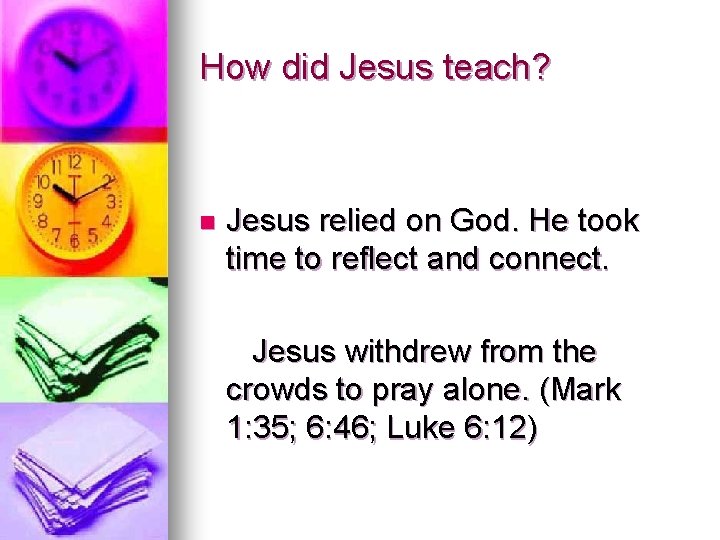 How did Jesus teach? n Jesus relied on God. He took time to reflect How did Jesus teach? n Jesus relied on God. He took time to reflect