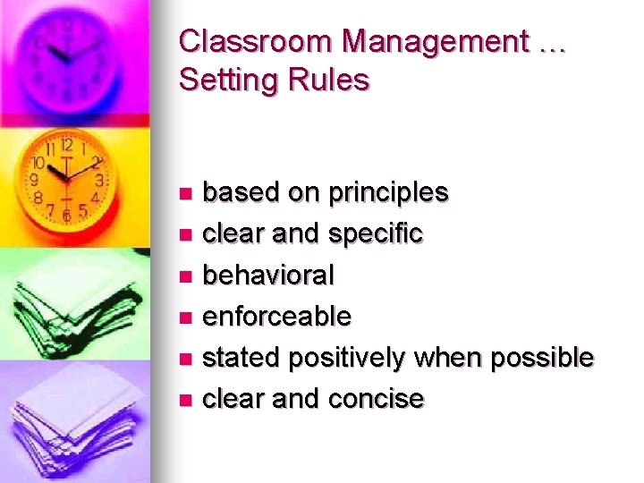 Classroom Management … Setting Rules based on principles n clear and specific n behavioral Classroom Management … Setting Rules based on principles n clear and specific n behavioral
