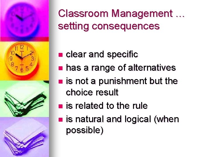Classroom Management … setting consequences clear and specific n has a range of alternatives Classroom Management … setting consequences clear and specific n has a range of alternatives
