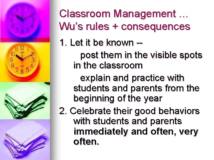 Classroom Management … Wu’s rules + consequences 1. Let it be known -post them Classroom Management … Wu’s rules + consequences 1. Let it be known -post them