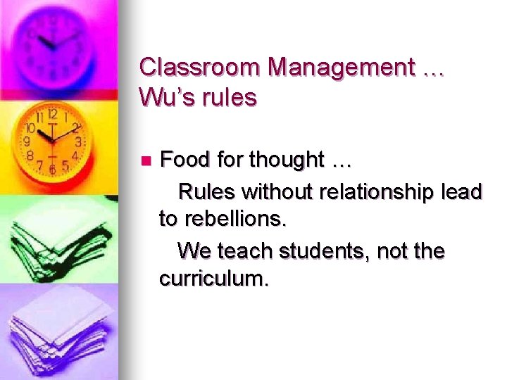 Classroom Management … Wu’s rules n Food for thought … Rules without relationship lead Classroom Management … Wu’s rules n Food for thought … Rules without relationship lead