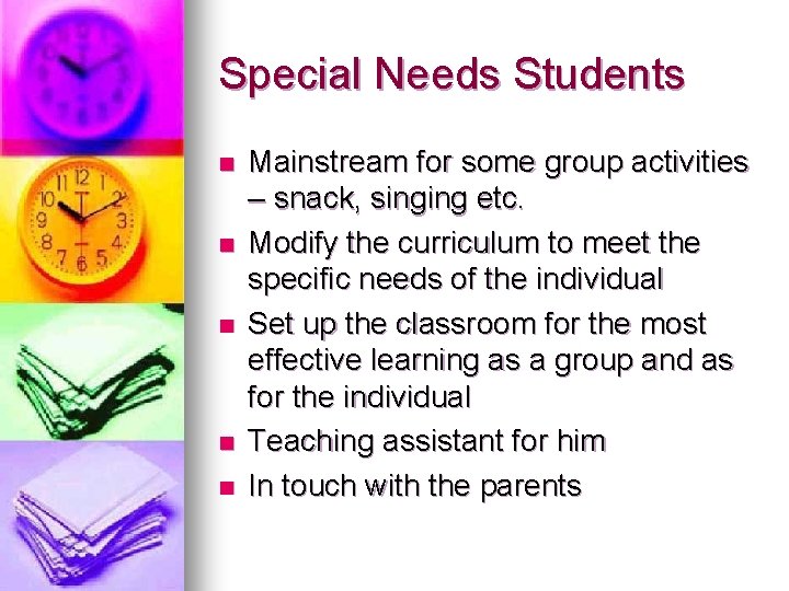 Special Needs Students n n n Mainstream for some group activities – snack, singing Special Needs Students n n n Mainstream for some group activities – snack, singing