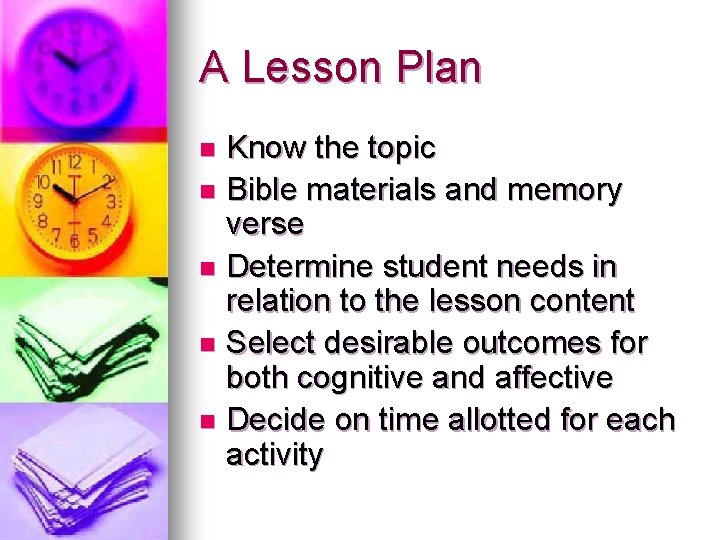 A Lesson Plan Know the topic n Bible materials and memory verse n Determine A Lesson Plan Know the topic n Bible materials and memory verse n Determine