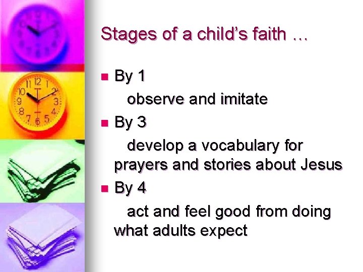 Stages of a child’s faith … By 1 observe and imitate n By 3 Stages of a child’s faith … By 1 observe and imitate n By 3