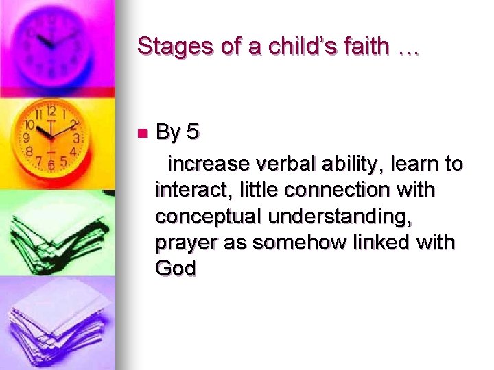 Stages of a child’s faith … n By 5 increase verbal ability, learn to Stages of a child’s faith … n By 5 increase verbal ability, learn to