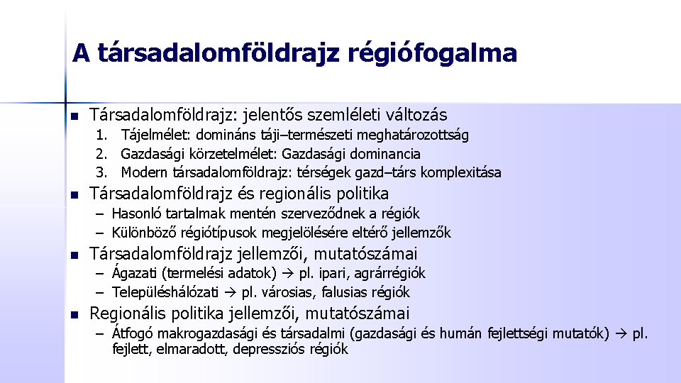 A társadalomföldrajz régiófogalma n Társadalomföldrajz: jelentős szemléleti változás 1. Tájelmélet: domináns táji–természeti meghatározottság 2.