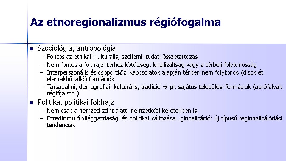 Az etnoregionalizmus régiófogalma n Szociológia, antropológia – Fontos az etnikai–kulturális, szellemi–tudati összetartozás – Nem