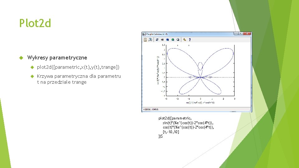 Plot 2 d Wykresy parametryczne plot 2 d([parametric, x(t), y(t), trange]) Krzywa parametryczna dla