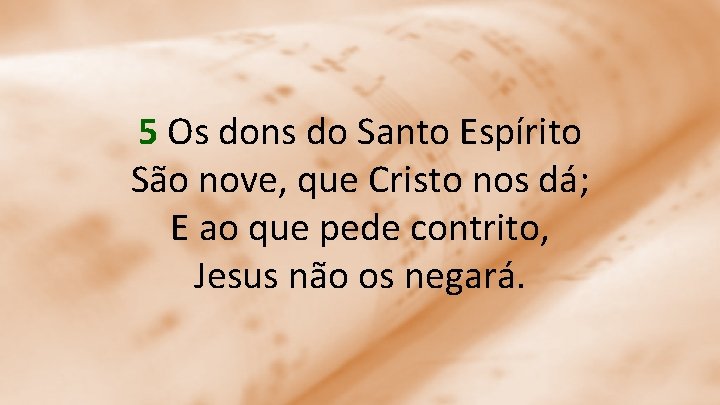 5 Os dons do Santo Espírito São nove, que Cristo nos dá; E ao