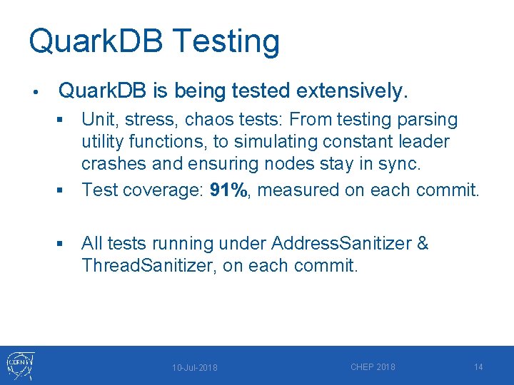 Quark. DB Testing • Quark. DB is being tested extensively. Unit, stress, chaos tests: