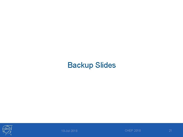 Backup Slides 10 -Jul-2018 CHEP 2018 21 