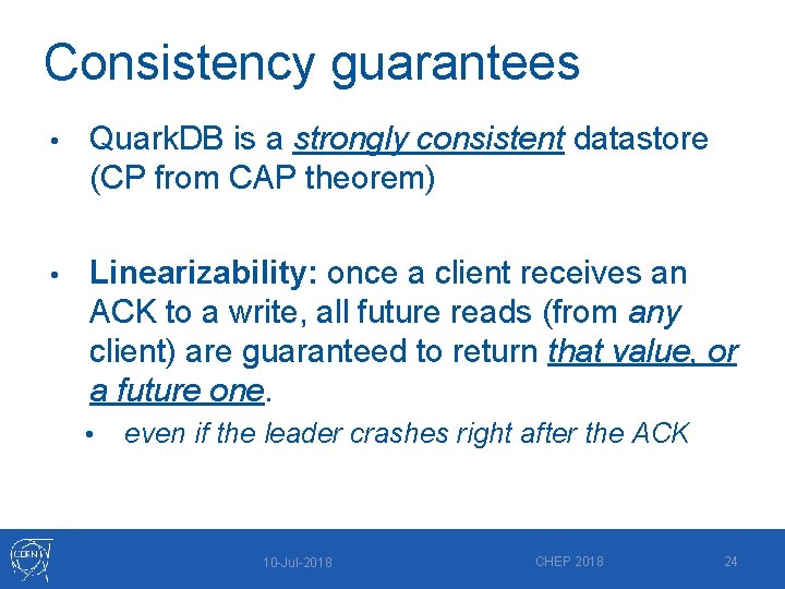 Consistency guarantees • Quark. DB is a strongly consistent datastore (CP from CAP theorem)