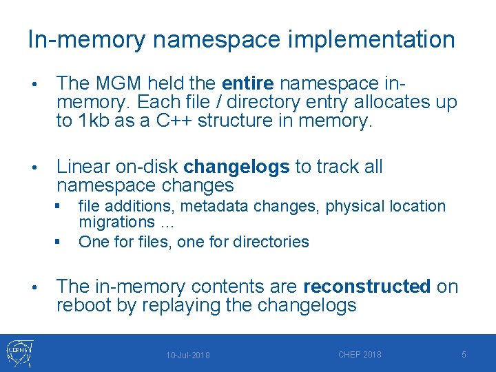 In-memory namespace implementation • The MGM held the entire namespace inmemory. Each file /