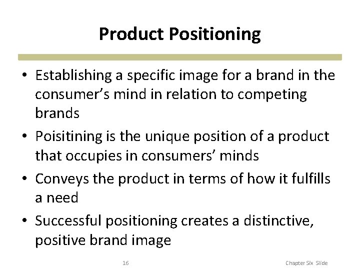 Product Positioning • Establishing a specific image for a brand in the consumer’s mind Product Positioning • Establishing a specific image for a brand in the consumer’s mind