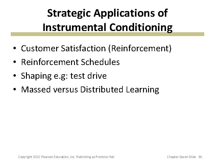 Strategic Applications of Instrumental Conditioning • • Customer Satisfaction (Reinforcement) Reinforcement Schedules Shaping e. Strategic Applications of Instrumental Conditioning • • Customer Satisfaction (Reinforcement) Reinforcement Schedules Shaping e.